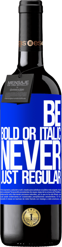 39,95 € Envoi gratuit | Vin rouge Édition RED MBE Réserve Be bold or italic, never just regular Étiquette Bleue. Étiquette personnalisable Réserve 12 Mois Récolte 2016 Tempranillo