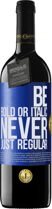 39,95 € | Vino Tinto Edición RED MBE Reserva Be bold or italic, never just regular Etiqueta Azul. Etiqueta personalizable Reserva 12 Meses Cosecha 2015 Tempranillo