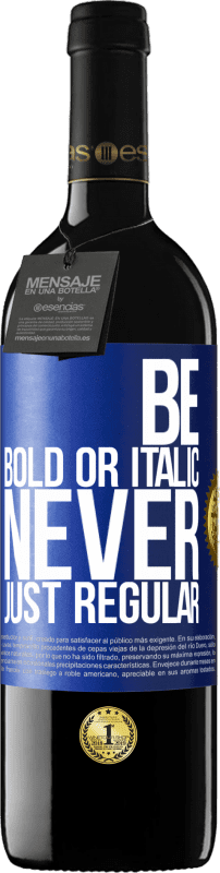 «Be bold or italic, never just regular» Edição RED MBE Reserva
