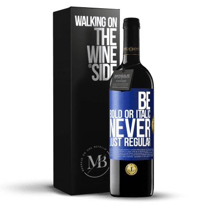 «Be bold or italic, never just regular» Edição RED MBE Reserva