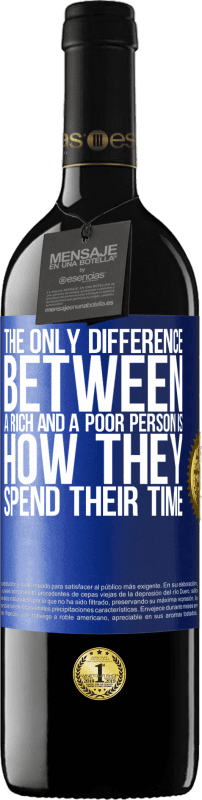 39,95 € | Red Wine RED Edition MBE Reserve The only difference between a rich and a poor person is how they spend their time Blue Label. Customizable label Reserve 12 Months Harvest 2015 Tempranillo