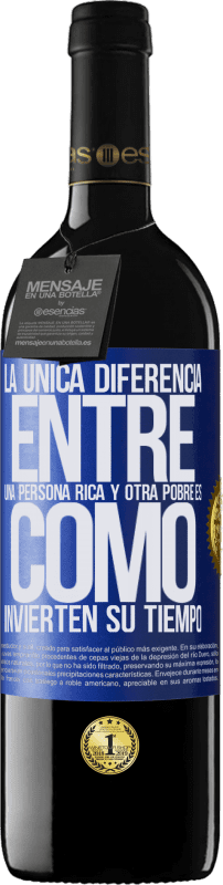 39,95 € | Vino Tinto Edición RED MBE Reserva La única diferencia entre una persona rica y otra pobre es cómo invierten su tiempo Etiqueta Azul. Etiqueta personalizable Reserva 12 Meses Cosecha 2015 Tempranillo