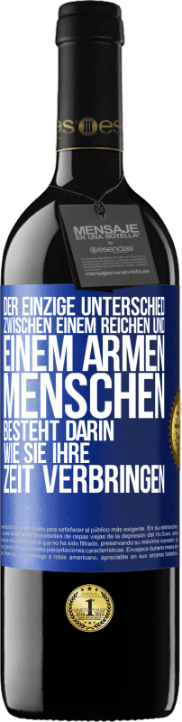 39,95 € Kostenloser Versand | Rotwein RED Ausgabe MBE Reserve Der einzige Unterschied zwischen einem reichen und einem armen Menschen besteht darin, wie sie ihre Zeit verbringen Blaue Markierung. Anpassbares Etikett Reserve 12 Monate Ernte 2016 Tempranillo