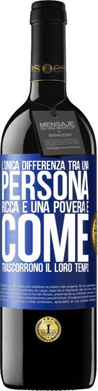 39,95 € Spedizione Gratuita | Vino rosso Edizione RED MBE Riserva L'unica differenza tra una persona ricca e una povera è come trascorrono il loro tempo Etichetta Blu. Etichetta personalizzabile Riserva 12 Mesi Raccogliere 2016 Tempranillo