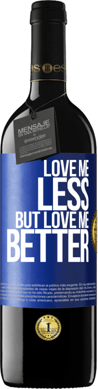 Free Shipping | Red Wine RED Edition MBE Reserve Love me less, but love me better Blue Label. Customizable label Reserve 12 Months Harvest 2014 Tempranillo