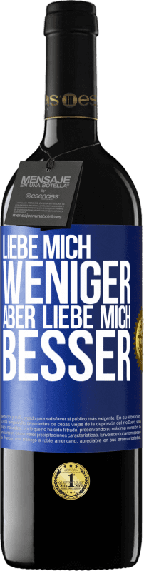39,95 € Kostenloser Versand | Rotwein RED Ausgabe MBE Reserve Liebe mich weniger aber liebe mich besser Blaue Markierung. Anpassbares Etikett Reserve 12 Monate Ernte 2016 Tempranillo