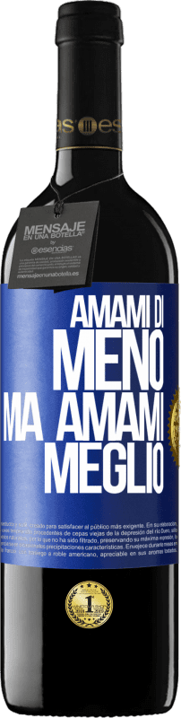 «Amami di meno, ma amami meglio» Edizione RED MBE Riserva