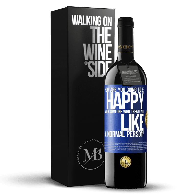 39,95 € Free Shipping | Red Wine RED Edition MBE Reserve how are you going to be happy with someone who treats you like a normal person? Blue Label. Customizable label Reserve 12 Months Harvest 2014 Tempranillo
