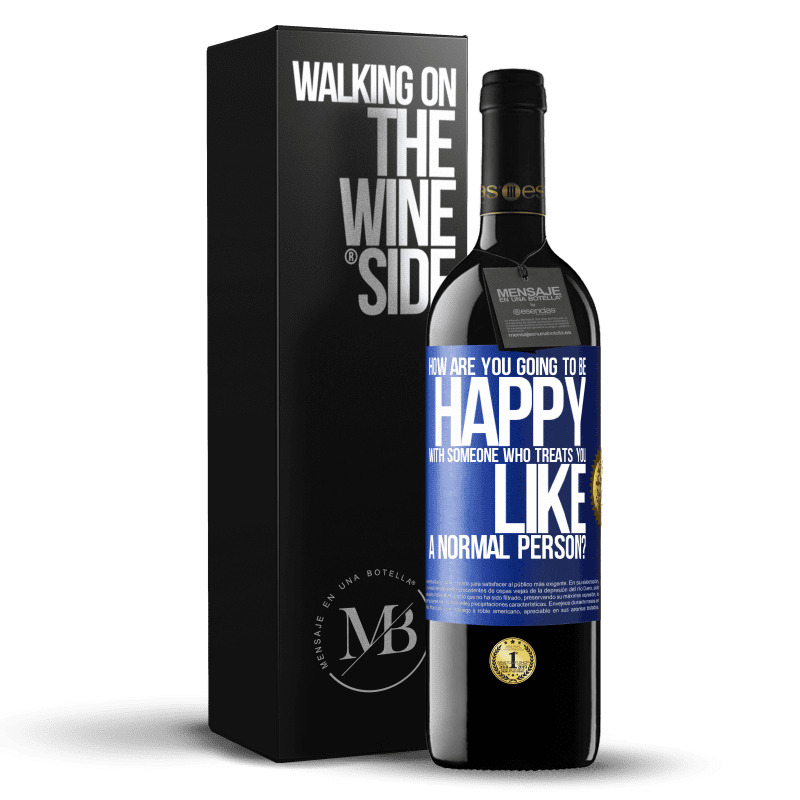 39,95 € Free Shipping | Red Wine RED Edition MBE Reserve how are you going to be happy with someone who treats you like a normal person? Blue Label. Customizable label Reserve 12 Months Harvest 2015 Tempranillo