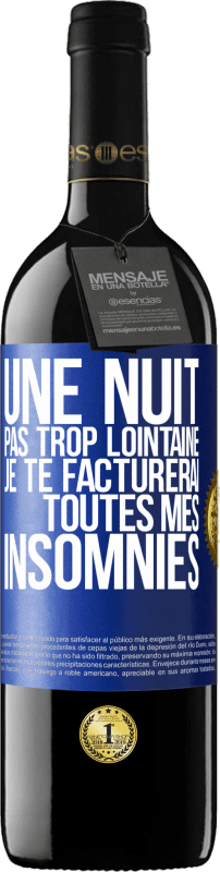 39,95 € | Vin rouge Édition RED MBE Réserve Une nuit pas trop lointaine, je te facturerai toutes mes insomnies Étiquette Bleue. Étiquette personnalisable Réserve 12 Mois Récolte 2015 Tempranillo