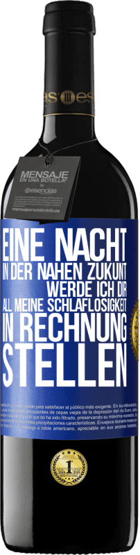 39,95 € | Rotwein RED Ausgabe MBE Reserve Eine Nacht in der nahen Zukunt werde ich dir all meine Schlaflosigkeit in Rechnung stellen Blaue Markierung. Anpassbares Etikett Reserve 12 Monate Ernte 2016 Tempranillo