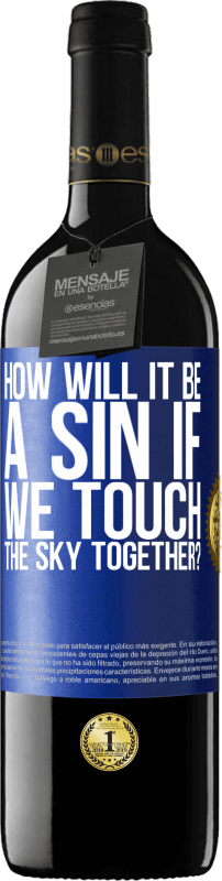 39,95 € Free Shipping | Red Wine RED Edition MBE Reserve How will it be a sin if we touch the sky together? Blue Label. Customizable label Reserve 12 Months Harvest 2016 Tempranillo