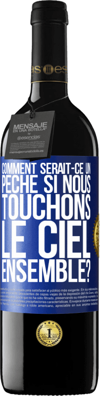 39,95 € Envoi gratuit | Vin rouge Édition RED MBE Réserve Comment serait-ce un péché si nous touchons le ciel ensemble? Étiquette Bleue. Étiquette personnalisable Réserve 12 Mois Récolte 2016 Tempranillo