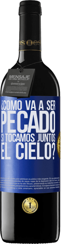 39,95 € | Vino Tinto Edición RED MBE Reserva ¿Cómo va a ser pecado si tocamos juntos el cielo? Etiqueta Azul. Etiqueta personalizable Reserva 12 Meses Cosecha 2015 Tempranillo