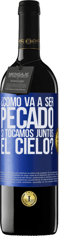 39,95 € Envío gratis | Vino Tinto Edición RED MBE Reserva ¿Cómo va a ser pecado si tocamos juntos el cielo? Etiqueta Azul. Etiqueta personalizable Reserva 12 Meses Cosecha 2016 Tempranillo