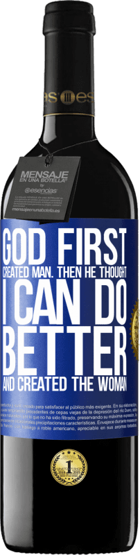 39,95 € | Красное вино Издание RED MBE Бронировать Бог первым создал человека. Затем он подумал: «Я могу сделать лучше» и создал женщину Синяя метка. Настраиваемая этикетка Бронировать 12 Месяцы Урожай 2014 Tempranillo