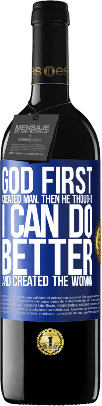 39,95 € Free Shipping | Red Wine RED Edition MBE Reserve God first created man. Then he thought I can do better, and created the woman Blue Label. Customizable label Reserve 12 Months Harvest 2016 Tempranillo