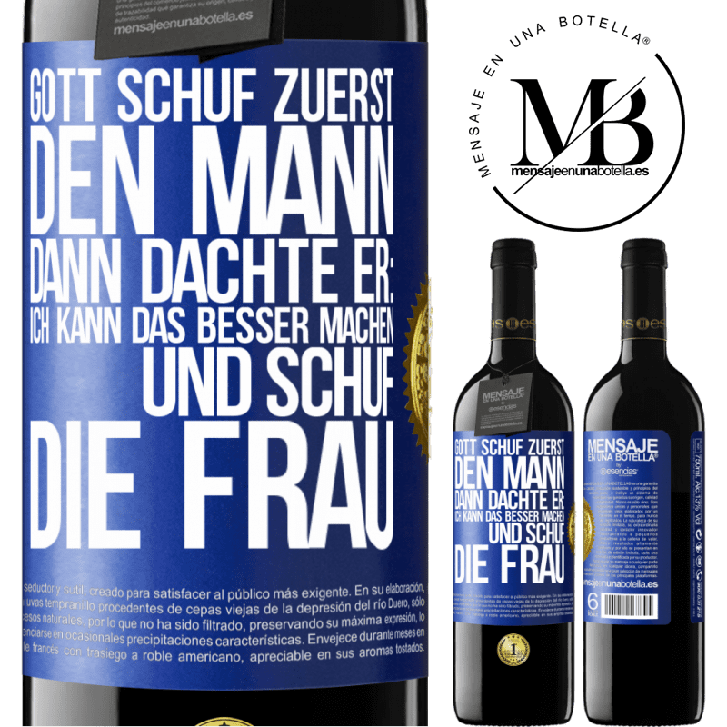 39,95 € Kostenloser Versand | Rotwein RED Ausgabe MBE Reserve Gott schuf zuerst den Mann. Dann dachte er: Ich kann das besser machen, und schuf die Frau Blaue Markierung. Anpassbares Etikett Reserve 12 Monate Ernte 2016 Tempranillo