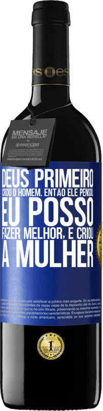 39,95 € | Vinho tinto Edição RED MBE Reserva Deus primeiro criou o homem. Então ele pensou eu posso fazer melhor, e criou a mulher Etiqueta Azul. Etiqueta personalizável Reserva 12 Meses Colheita 2016 Tempranillo