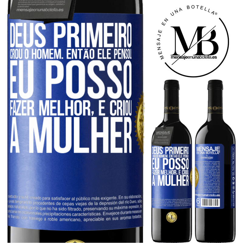 39,95 € Envio grátis | Vinho tinto Edição RED MBE Reserva Deus primeiro criou o homem. Então ele pensou eu posso fazer melhor, e criou a mulher Etiqueta Azul. Etiqueta personalizável Reserva 12 Meses Colheita 2014 Tempranillo