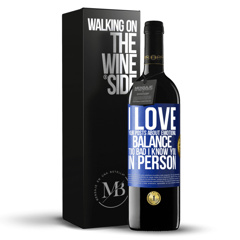 39,95 € Free Shipping | Red Wine RED Edition MBE Reserve I love your posts about emotional balance. Too bad I know you in person Blue Label. Customizable label Reserve 12 Months Harvest 2014 Tempranillo