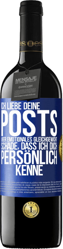 39,95 € | Rotwein RED Ausgabe MBE Reserve Ich liebe deine Posts über emotionales Gleichgewicht. Schade, dass ich dich persönlich kenne Blaue Markierung. Anpassbares Etikett Reserve 12 Monate Ernte 2015 Tempranillo