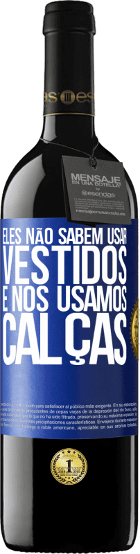 39,95 € Envio grátis | Vinho tinto Edição RED MBE Reserva Eles não sabem usar vestidos e nós usamos calças Etiqueta Azul. Etiqueta personalizável Reserva 12 Meses Colheita 2016 Tempranillo