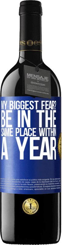 39,95 € | Red Wine RED Edition MBE Reserve my biggest fear? Be in the same place within a year Blue Label. Customizable label Reserve 12 Months Harvest 2014 Tempranillo