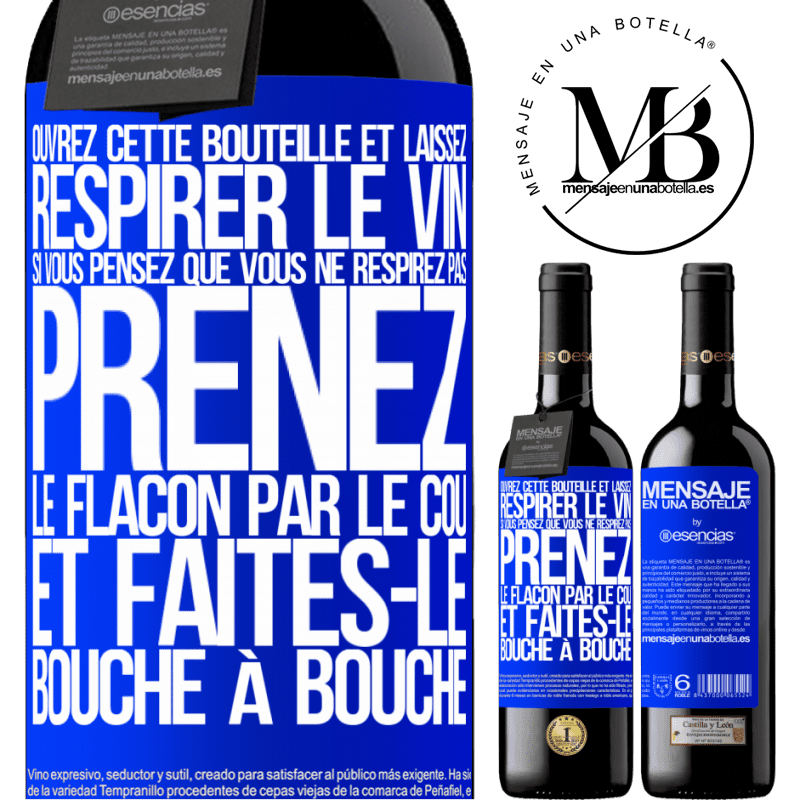 «Ouvrez cette bouteille et laissez respirer le vin. Si vous pensez qu'il ne respire pas prenez la bouteille par le goulot et fait» Édition RED MBE Réserve