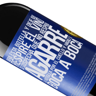 Expresiones Únicas y Personales. «Abra esta botella y deje que respire el vino. Si sospecha que no respira, agarre la botella por el cuello y hágale el boca a» Edición RED MBE Reserva