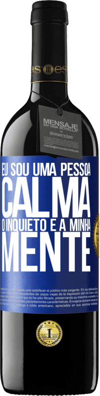 39,95 € | Vinho tinto Edição RED MBE Reserva Eu sou uma pessoa calma, o inquieto é a minha mente Etiqueta Azul. Etiqueta personalizável Reserva 12 Meses Colheita 2015 Tempranillo