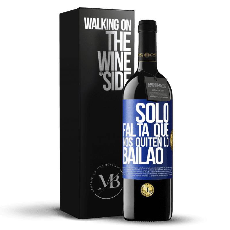 39,95 € Free Shipping | Red Wine RED Edition MBE Reserve Sólo falta que nos quiten lo bailao Blue Label. Customizable label Reserve 12 Months Harvest 2014 Tempranillo