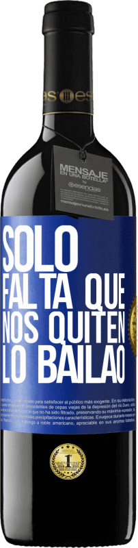 39,95 € | Vino Tinto Edición RED MBE Reserva Sólo falta que nos quiten lo bailao Etiqueta Azul. Etiqueta personalizable Reserva 12 Meses Cosecha 2015 Tempranillo