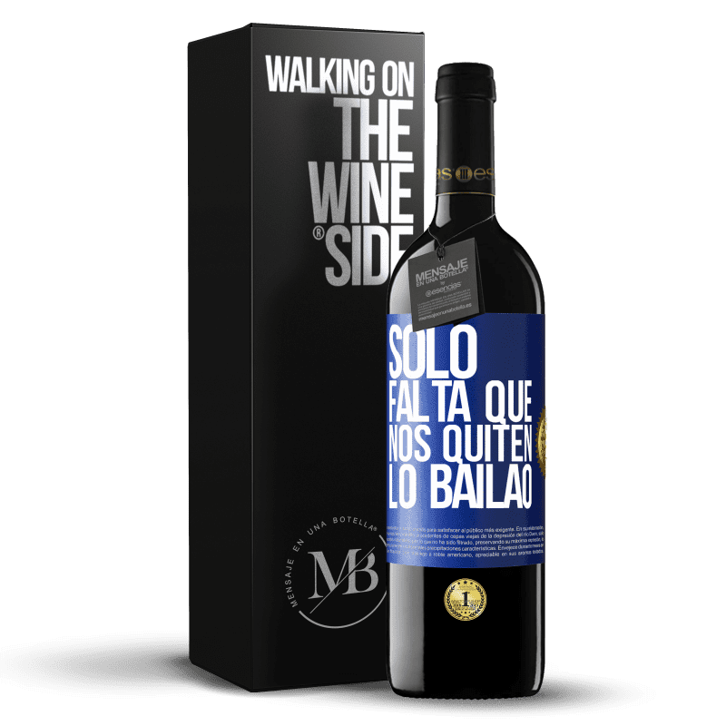 39,95 € Envío gratis | Vino Tinto Edición RED MBE Reserva Sólo falta que nos quiten lo bailao Etiqueta Azul. Etiqueta personalizable Reserva 12 Meses Cosecha 2016 Tempranillo