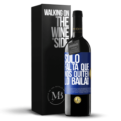 «Sólo falta que nos quiten lo bailao» Edición RED MBE Reserva