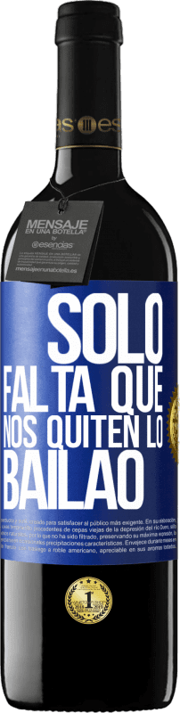 39,95 € | Vino rosso Edizione RED MBE Riserva Sólo falta que nos quiten lo bailao Etichetta Blu. Etichetta personalizzabile Riserva 12 Mesi Raccogliere 2015 Tempranillo