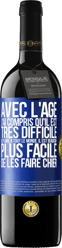 39,95 € Envoi gratuit | Vin rouge Édition RED MBE Réserve Avec l'âge j'ai compris qu'il est très difficile de plaire à tout le monde. Il est beaucoup plus facile de les faire chier Étiquette Bleue. Étiquette personnalisable Réserve 12 Mois Récolte 2016 Tempranillo