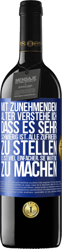 39,95 € Kostenloser Versand | Rotwein RED Ausgabe MBE Reserve Mit zunehmendem Alter verstehe ich, dass es sehr schwierig ist, alle zufrieden zu stellen. Es ist viel einfacher, sie wütend zu Blaue Markierung. Anpassbares Etikett Reserve 12 Monate Ernte 2016 Tempranillo