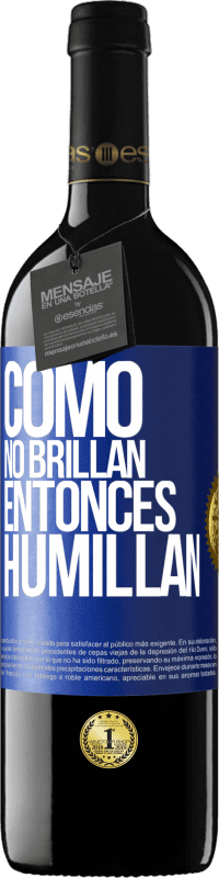 39,95 € Envío gratis | Vino Tinto Edición RED MBE Reserva Como no brillan, entonces humillan Etiqueta Azul. Etiqueta personalizable Reserva 12 Meses Cosecha 2015 Tempranillo