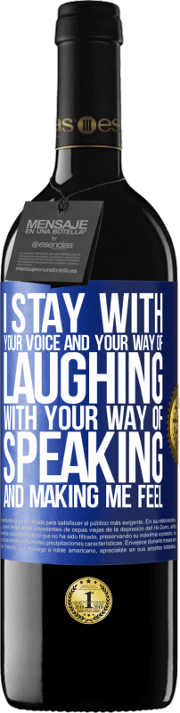 39,95 € | Red Wine RED Edition MBE Reserve I stay with your voice and your way of laughing, with your way of speaking and making me feel Blue Label. Customizable label Reserve 12 Months Harvest 2015 Tempranillo