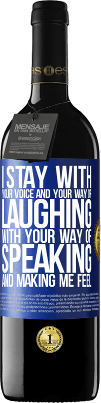 39,95 € | Red Wine RED Edition MBE Reserve I stay with your voice and your way of laughing, with your way of speaking and making me feel Blue Label. Customizable label Reserve 12 Months Harvest 2016 Tempranillo