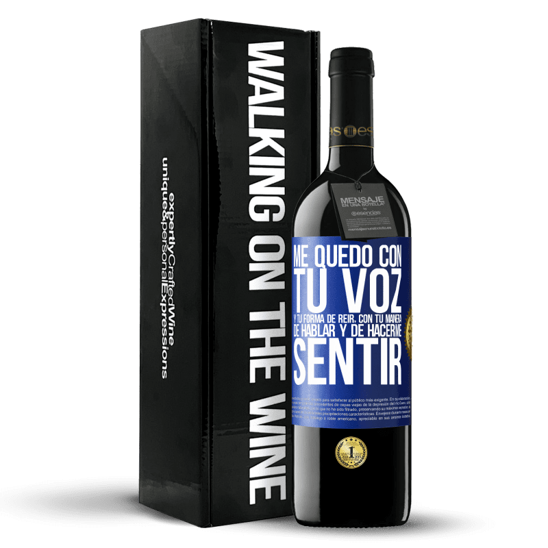 39,95 € Envío gratis | Vino Tinto Edición RED MBE Reserva Me quedo con tu voz y tu forma de reir, con tu manera de hablar y de hacerme sentir Etiqueta Azul. Etiqueta personalizable Reserva 12 Meses Cosecha 2015 Tempranillo