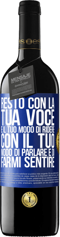 39,95 € | Vino rosso Edizione RED MBE Riserva Resto con la tua voce e il tuo modo di ridere, con il tuo modo di parlare e di farmi sentire Etichetta Blu. Etichetta personalizzabile Riserva 12 Mesi Raccogliere 2015 Tempranillo