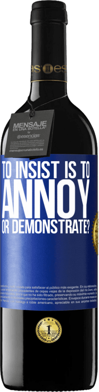 39,95 € Free Shipping | Red Wine RED Edition MBE Reserve to insist is to annoy or demonstrate? Blue Label. Customizable label Reserve 12 Months Harvest 2016 Tempranillo