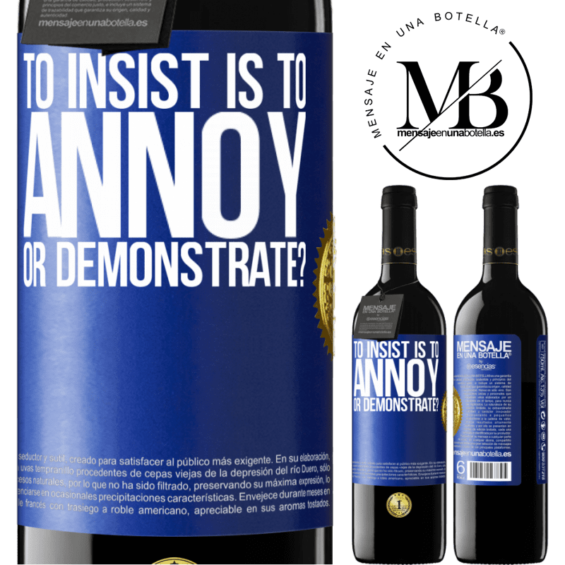 24,95 € Free Shipping | Red Wine RED Edition Crianza 6 Months to insist is to annoy or demonstrate? Blue Label. Customizable label Aging in oak barrels 6 Months Harvest 2019 Tempranillo