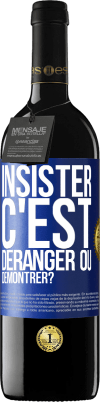 39,95 € | Vin rouge Édition RED MBE Réserve Insister c'est déranger ou démontrer? Étiquette Bleue. Étiquette personnalisable Réserve 12 Mois Récolte 2015 Tempranillo