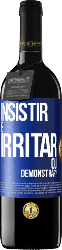 Envio grátis | Vinho tinto Edição RED MBE Reserva insistir é irritar ou demonstrar? Etiqueta Azul. Etiqueta personalizável Reserva 12 Meses Colheita 2016 Tempranillo