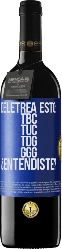 39,95 € | Rotwein RED Ausgabe MBE Reserve Deletrea esto: TBC, TUC, TDG, GGG. ¿Entendiste? Blaue Markierung. Anpassbares Etikett Reserve 12 Monate Ernte 2016 Tempranillo