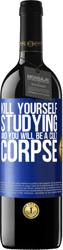 39,95 € Free Shipping | Red Wine RED Edition MBE Reserve Kill yourself studying and you will be a cult corpse Blue Label. Customizable label Reserve 12 Months Harvest 2016 Tempranillo