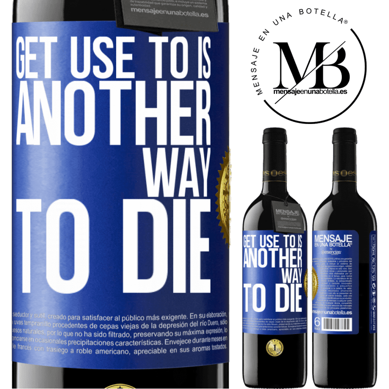 39,95 € Free Shipping | Red Wine RED Edition MBE Reserve Get use to is another way to die Blue Label. Customizable label Reserve 12 Months Harvest 2015 Tempranillo